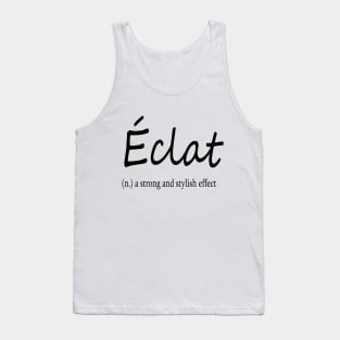 éclat (n.) a strong and stylish effect Tank Top